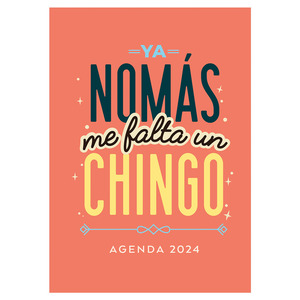 AGENDA 2024 YA NOMAS ME FALTA UN CHINGO AG-24-026 AGENDA 2024 YA NOMAS ME FALTA UN CHINGO AG-24-026